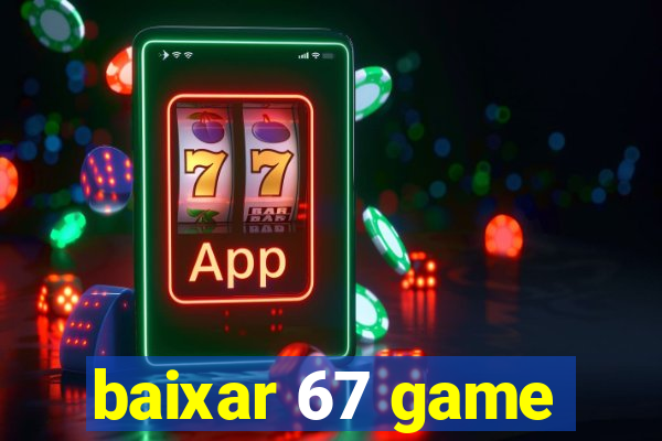 baixar 67 game